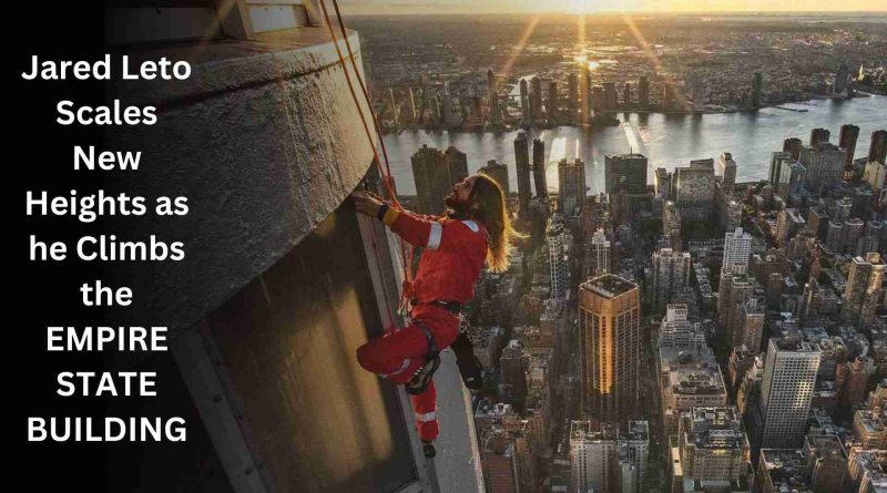 Jared Leto Scales New Heights as He Climbs the Empire State Building