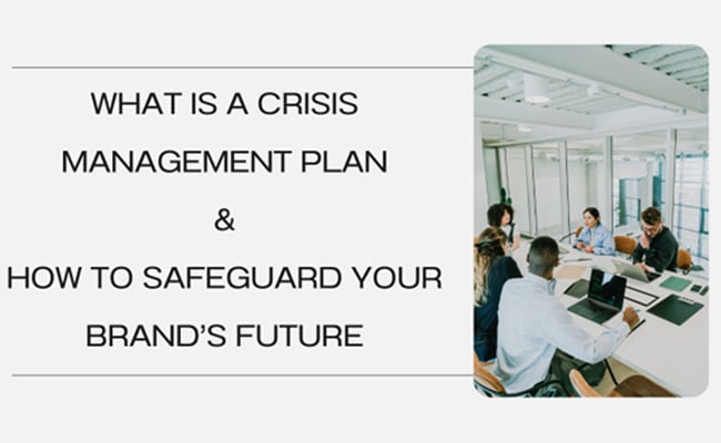 Why Your Business Needs A Crisis Management Plan: Safeguarding Your Brand